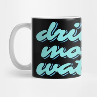 Drink More Water Mug